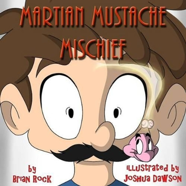 Martian Mustache Mischief by Brian Rock 9780692516515