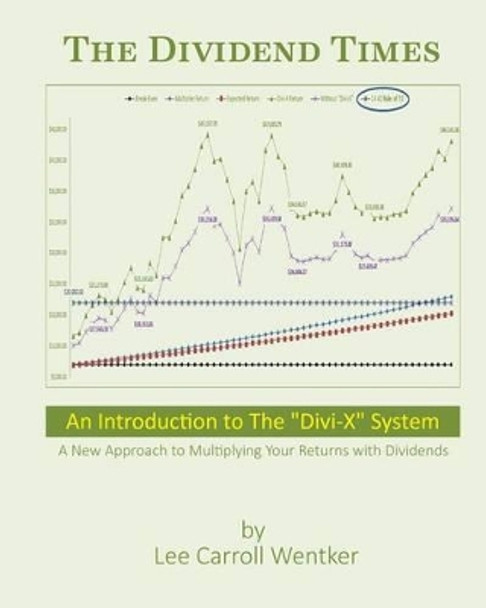 The Dividend Times: An Introduction to the &quot;Divi-X&quot; System by Lee Carroll Wentker 9780692523056