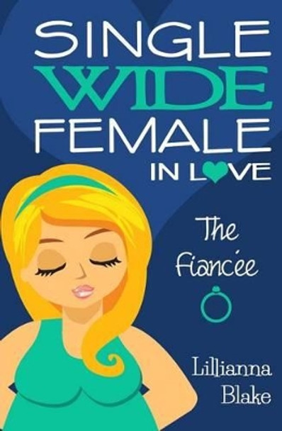 The Fiancee (Single Wide Female in Love, Book 3) by Lillianna Blake 9780692530252