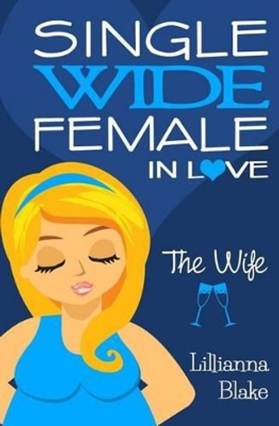 The Wife (Single Wide Female in Love, Book 4) by Lillianna Blake 9780692530443