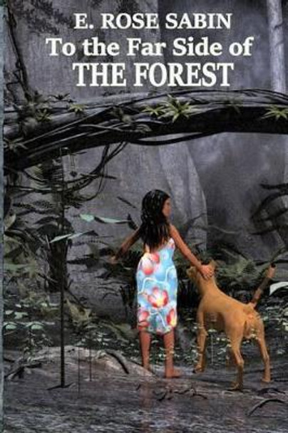 To the Far Side of the Forest by E Rose Sabin 9780692535073