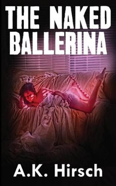 The Naked Ballerina by A K Hirsch 9780692640159