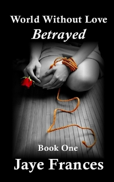 Betrayed by Jaye Frances 9780692541937