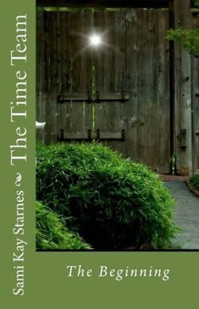 The Time Team: The Beginning by Sami Kay Starnes 9780692556801