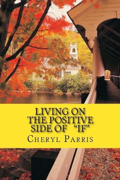 Living on the Positive Side of IF by Cheryl Parris 9780692574164