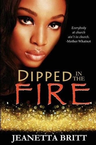 Dipped in the Fire by Jeanetta Britt 9780692650646