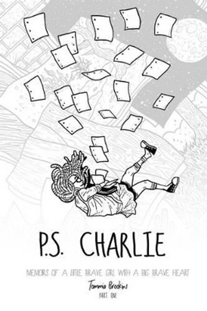 P.S. Charlie: Memoirs Of A Little Brave Girl With A Big Brave Heart by Tommia Michelle Brookins 9780692654088