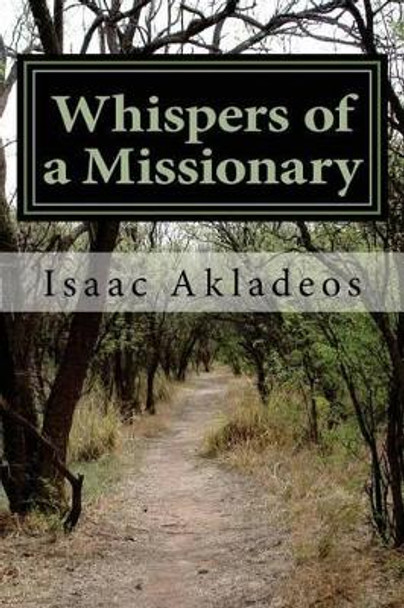 Whispers of a Missionary: True stories from the mission field by Isaac Akladeos 9780692664735