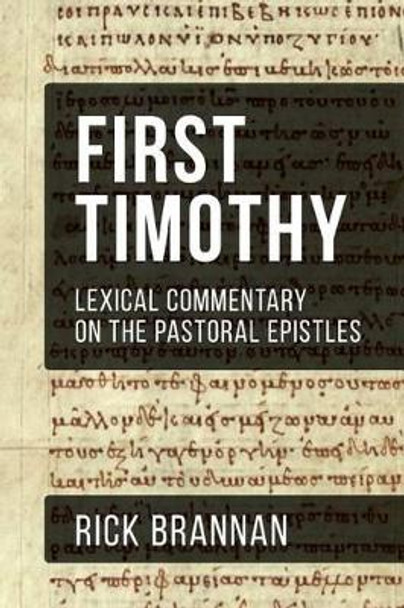 Lexical Commentary on the Pastoral Epistles: First Timothy by Rick Brannan 9780692681947