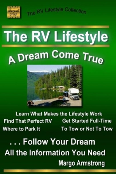 The RV Lifestyle: A Dream Come True: The Adventure Of A Lifetime by Margo Armstrong 9780692690123