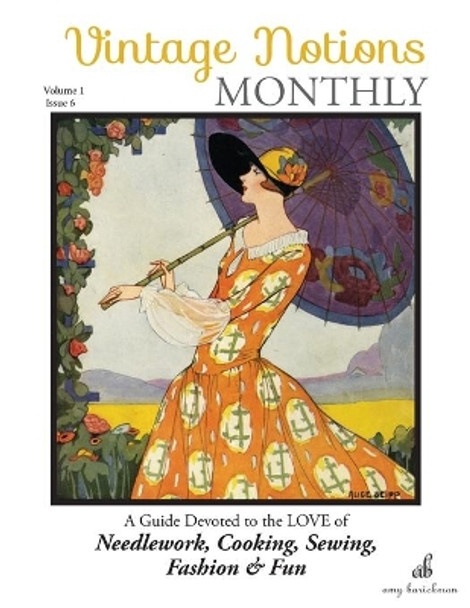 Vintage Notions Monthly - Issue 6: A Guide Devoted to the Love of Needlework, Cooking, Sewing, Fasion & Fun by Amy Barickman 9780692709269