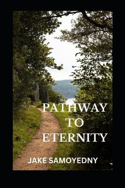 A Pathway To Eternity by Jake Samoyedny 9780692724460