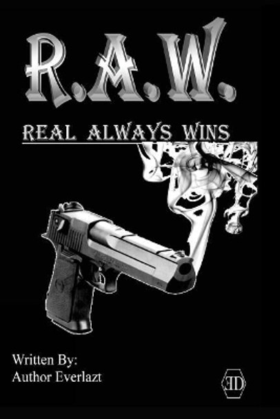 R.A.W. Real Always Wins: Urban Novel by Author Everlazt 9780692736722