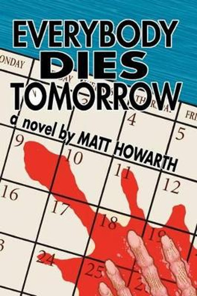 Everybody Dies Tomorrow by Matt Howarth 9780692743478