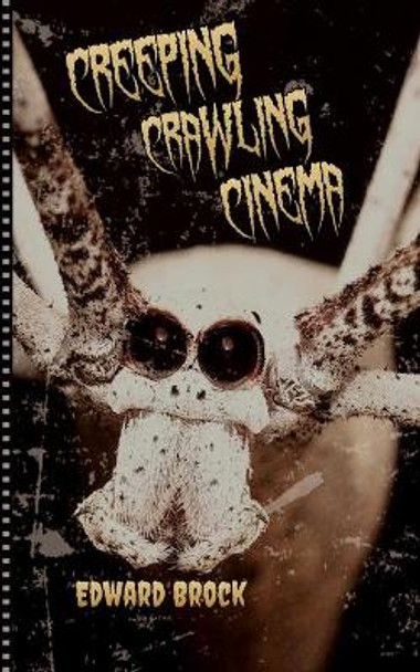 Creeping Crawling Cinema by Edward Brock 9780692747315