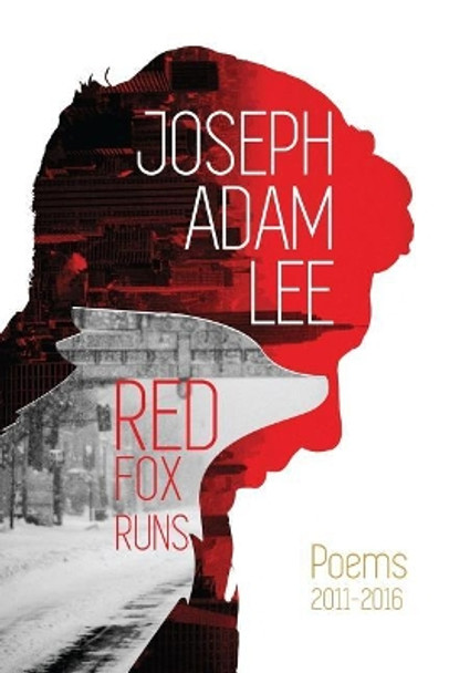 Red Fox Runs: Poems 2011-2016 by Joseph Adam Lee 9780692800867