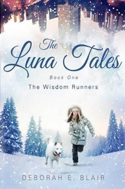 The Luna Tales: Book One - The Wisdom Runners by Deborah E Blair 9780692813829