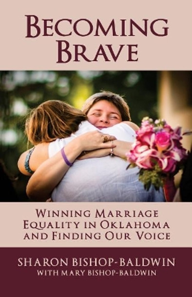 Becoming Brave: Winning Marriage Equality in Oklahoma and Finding Our Voice by Mary Bishop-Baldwin 9780692835098