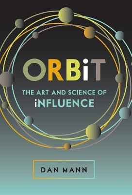 Orbit: The Art and Science of Influence by Dan Mann 9780692847169