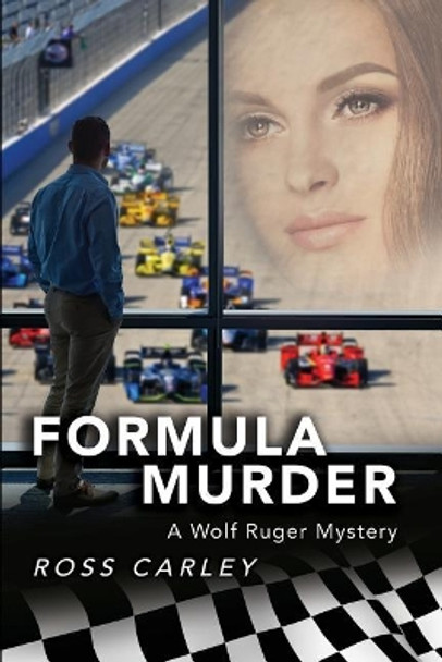 Formula Murder: A Wolf Ruger Mystery by Ross Carley 9780692847244