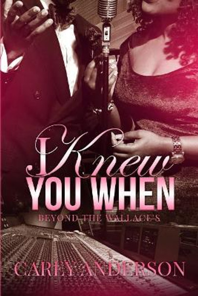 I Knew You When: Beyond The Wallace's by Carey Anderson 9780692860861