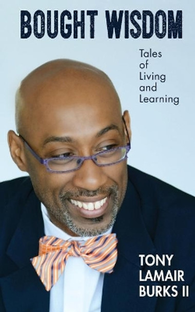 Bought Wisdom: Tales of Living and Learning by Rebecca G Adams 9780692871188