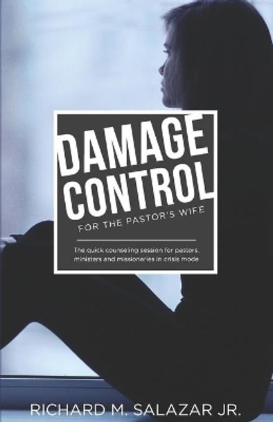 DAMAGE CONTROL for the Pastor's Wife: The quick counseling session for wives of pastors, ministers, and missionaries by Rich Salazar 9780692883303