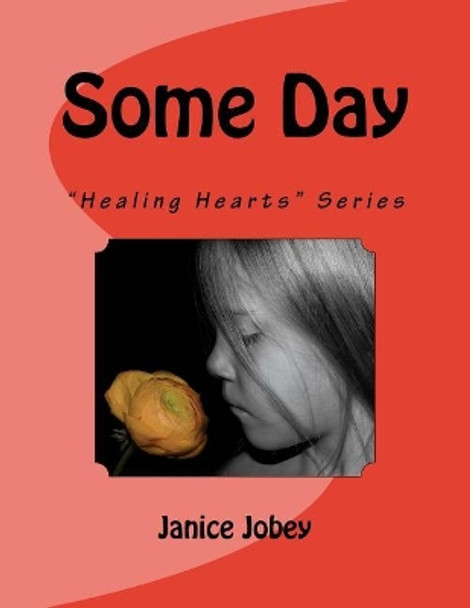 Some Day: &quot;Healing Hearts&quot; Series by Janice Jobey 9780692884362