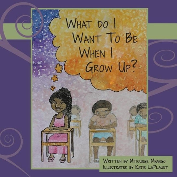 What Do I Want to Be When I Grow Up? by Katie Laplaunt 9780692741696
