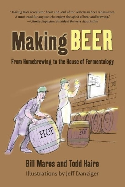 Making Beer: From Homebrew to the House of Fermentology by Bill Mares 9780692755495