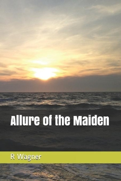 Allure of the Maiden by R C Wagner L 9780692896365