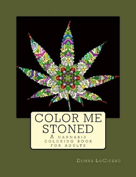 Color Me Stoned: a cannabis coloring book for adults by Donna Locicero 9780692902202
