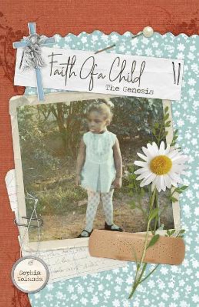 Faith of a Child: The Genesis by Sophia Yolanda 9780692909911