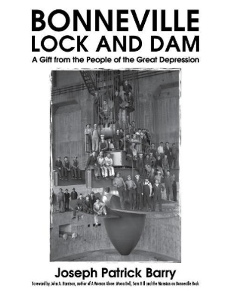 Bonneville Lock and Dam: A Gift from the People of the Great Depression by John a Harrison 9780692947517