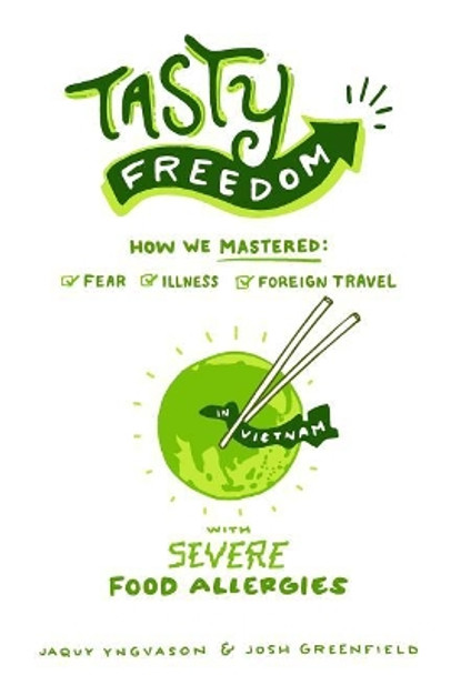 Tasty Freedom: How We Mastered Fear, Illness and Foreign Travel with Severe Food Allergies by Josh a Greenfield 9780692982822