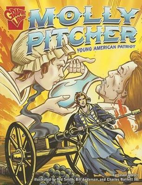 Molly Pitcher: Young American Patriot (Graphic Biographies) by Jason Glaser 9780736868860