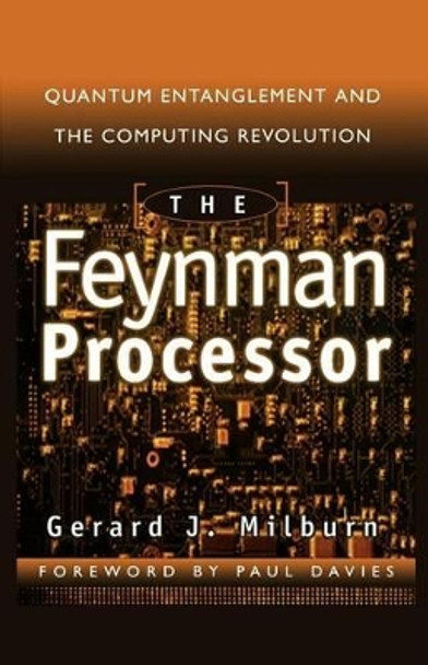 The Feynman Processor: Quantum Entanglement And The Computing Revolution by Gerard Milburn 9780738201733