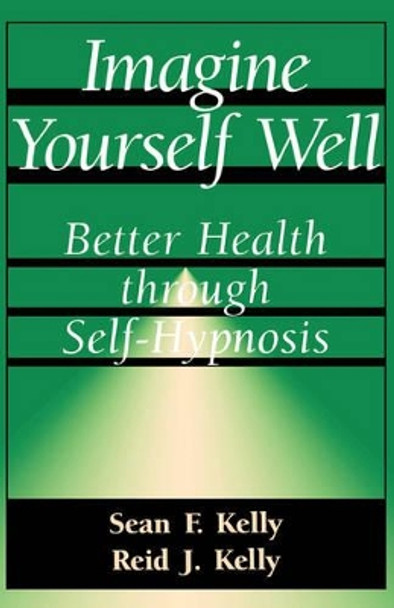 Imagine Yourself Well: Better Health Through Self-hypnosis by Sean F. Kelly 9780738208688