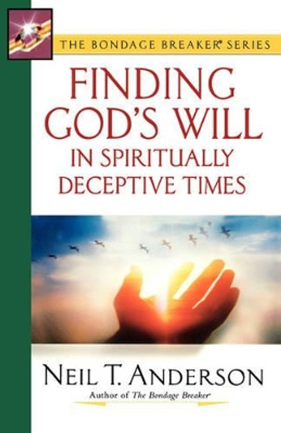 Finding God's Will in Spiritually Deceptive Times by Neil T. Anderson 9780736912204