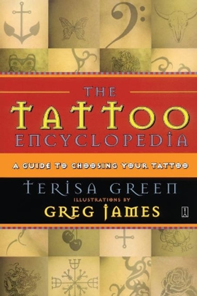 The Tattoo Encyclopedia: A Guide to Choosing the Right Tattoo for You by Terisa Green 9780743223294