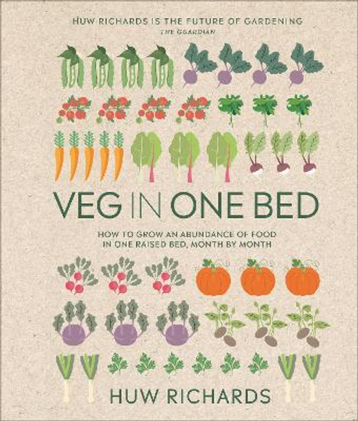 Veg in One Bed New Edition: How to Grow an Abundance of Food in One Raised Bed, Month by Month by Huw Richards 9780744079395