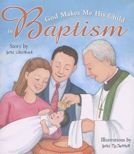 God Makes Me His Child in Baptism by Janet Wittenback 9780758613059