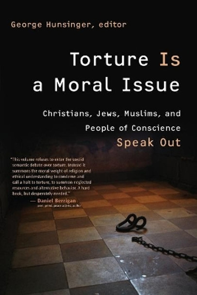 Torture is a Moral Issue: Christians, Jews, Muslims, and People of Conscience Speak out by Professor George Hunsinger 9780802860293