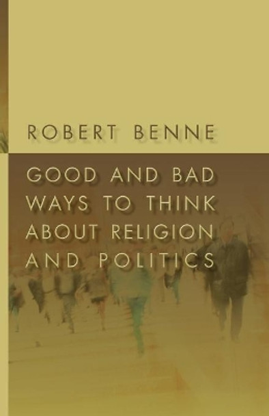 Good and Bad Ways to Think About Religion and Politics by Robert Benne 9780802863645