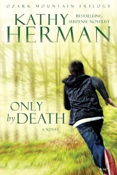 Only by Death by Kathy Herman 9780764234729