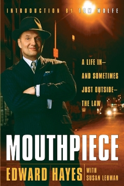 Mouthpiece: A Life in -- and Sometimes Just Outside -- the Law by Edward Hayes 9780767916547