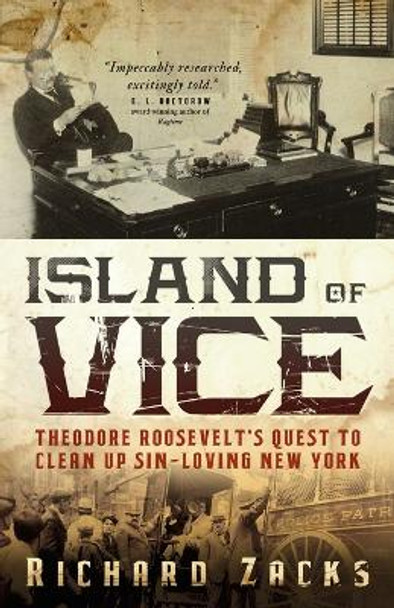 Island of Vice: Theodore Roosevelt's Quest to Clean Up Sin-Loving New York by Richard Zacks 9780767926195