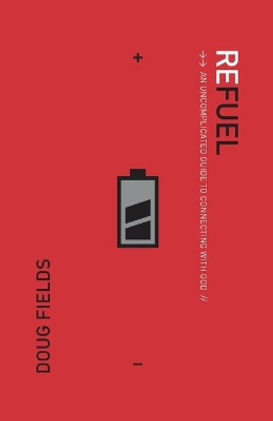 Refuel: An Uncomplicated Guide to Connecting with God by Doug Fields 9780785298403