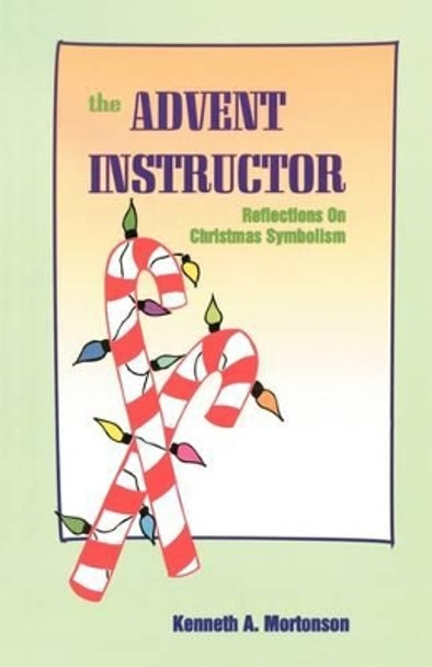 The Advent Instructor by Kenneth a Mortonson 9780788005626