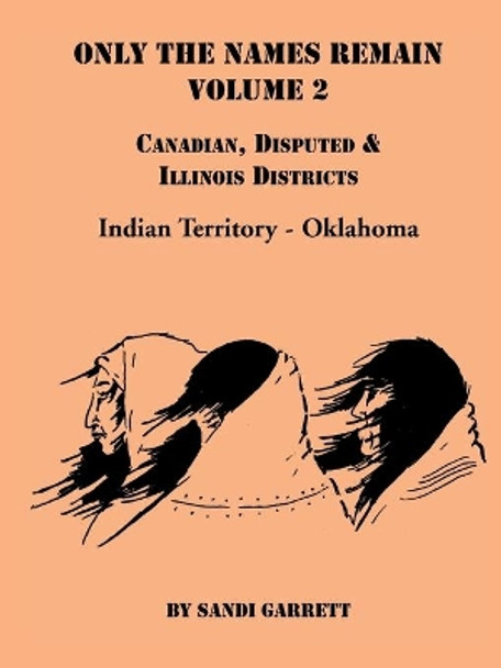 Only The Names Remain, Volume 2: Canadian, Disputed & Illinois Districts by Sandi Garrett 9780788418297